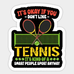 Its Ok If You Don't Like Tennis Sticker